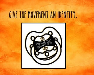 Give the movement an identity,

 