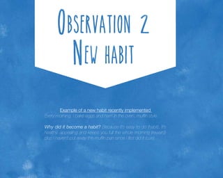 Example of a new habit recently implemented
Every morning, I bake eggs and ham in the oven, muffin style.
Why did it become a habit? Because it’s easy to do (habit), it’s
healthy, appealing and keeps you full the whole morning (reward)
plus I haven’t put away the muffin pan since I first did it (cue).

 