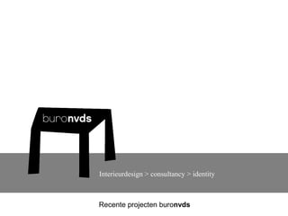 Interieurdesign > consultancy > identity



Recente projecten buronvds
 