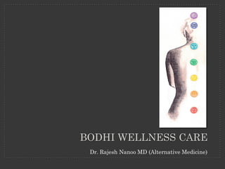 BODHI WELLNESS CARE
Dr. Rajesh Nanoo MD (Alternative Medicine)
 