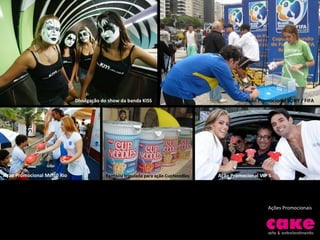 Ações Promocionais Divulgação do show da banda KISS Fantasia tripulada para ação CupNoodles Ação Promocional SONY / FIFA Ação Promocional Metrô Rio  Ação Promocional VIP´S 