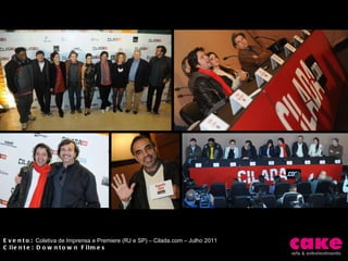 Evento:  Coletiva de Imprensa e Premiere (RJ e SP) – Cilada.com – Julho 2011 Cliente: Downtown Filmes 