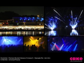 Evento:  Premiere Mundial Velozes e Furiosos 5 – Operação Rio -  Abril 2011 Cliente:  Universal Pictures 