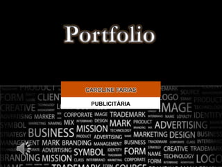 PORTFOLIO - PUBLICIDADE
CAROLINE FARIAS
PUBLICITÁRIA
 