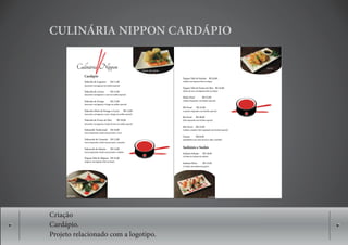 CULINÁRIA NIPPON CARDÁPIO




Criação
Cardápio.
Projeto relacionado com a logotipo.
 