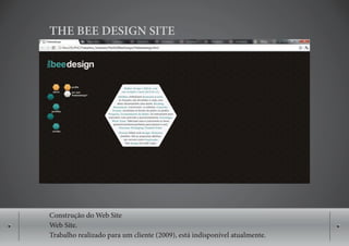 THE BEE DESIGN SITE




Construção do Web Site
Web Site.
Trabalho realizado para um cliente (2009), está indisponível atualmente.
 