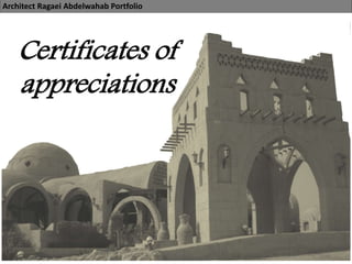 Architect Ragaei Abdelwahab Portfolio
Certificates of
appreciations
 