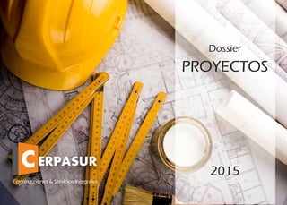Dossier
PROYECTOS
Construcciones & Servicios Integrales
2015
 