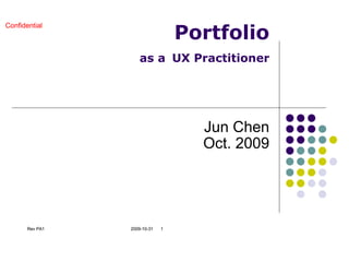 Portfolio as a   UX Practitioner Jun Chen Oct. 2009 