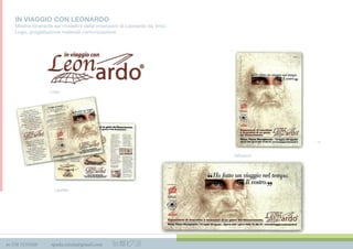 m 338 3535420 spada.cinzia@gmail.com
Logo
Lealﬂet
Aﬃssioni
IN VIAGGIO CON LEONARDO
Mostra itinerante sui modellini delle invenzioni di Leonardo da Vinci.
Logo, progettazione materiali comunicazione
 
