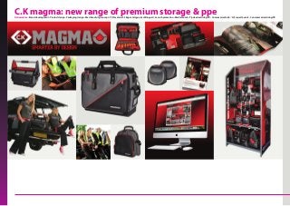 C.K magma: new range of premium storage & ppeDeliverables • Brand development • Product design • Packaging design • Merchandising concept • POS material • 38pp catalogue (multilingual) • Launch promotion • Media launch • Trade advertising/PR • Consumer website •‘Hit squad’events • Consumer advertising/PR
 