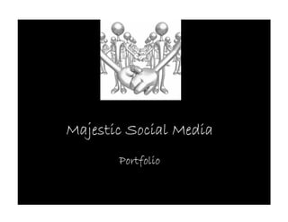 Majestic Social Media
       Portfolio
 