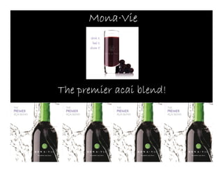 Mona·
      Mona·Vie




The premier acai blend!
 