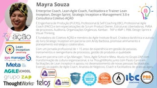 Enterprise Coach, Lean-Agile Coach, Facilitadora e Trainer Lean
Inception, Design Sprint, Strategic Inception e Management 3.0 e
Consultora Coletivo AÇÃO
Mayra Souza
 