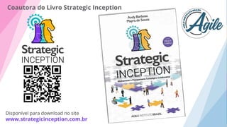 Disponível para download no site
www.strategicinception.com.br
Coautora do Livro Strategic Inception
 