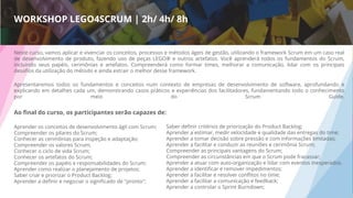 Neste curso, vamos aplicar e vivenciar os conceitos, processos e métodos ágeis de gestão, utilizando o framework Scrum em um caso real
de desenvolvimento de produto, fazendo uso de peças LEGO® e outros artefatos. Você aprenderá todos os fundamentos do Scrum,
incluindo seus papéis, cerimônias e artefatos. Compreenderá como formar times, melhorar a comunicação, lidar com os principais
desaﬁos da utilização do método e ainda extrair o melhor desse framework.
Apresentaremos todos os fundamentos e conceitos num contexto de empresas de desenvolvimento de software, aprofundando e
explicando em detalhes cada um, demonstrando casos práticos e experiências dos facilitadores, fundamentando todo o conhecimento
por meio do Scrum Guide.
Ao ﬁnal do curso, os participantes serão capazes de:
Aprender os conceitos de desenvolvimento ágil com Scrum;
Compreender os pilares do Scrum;
Conhecer as cerimônias para inspeção e adaptação;
Compreender os valores Scrum;
Conhecer o ciclo de vida Scrum;
Conhecer os artefatos do Scrum;
Compreender os papéis e responsabilidades do Scrum;
Aprender como realizar o planejamento de projetos;
Saber criar e priorizar o Product Backlog;
Aprender a deﬁnir e negociar o signiﬁcado de "pronto";
Saber deﬁnir critérios de priorização do Product Backlog;
Aprender a estimar, medir velocidade e qualidade das entregas do time;
Aprender a tomar decisão sobre pressão e com informações limitadas;
Aprender a facilitar e conduzir as reuniões e cerimônia Scrum;
Compreender as principais vantagens do Scrum;
Compreender as circunstâncias em que o Scrum pode fracassar;
Aprender a atuar com auto-organização e lidar com eventos inesperados.
Aprender a identiﬁcar e remover impedimentos;
Aprender a facilitar e resolver conﬂitos no time;
Aprender a facilitar a comunicação e feedback;
Aprender a controlar o Sprint Burndown;
WORKSHOP LEGO4SCRUM | 2h/ 4h/ 8h
 