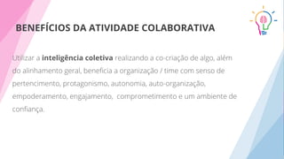 BENEFÍCIOS DA ATIVIDADE COLABORATIVA
inteligência coletiva
 