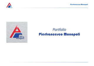 Pierfrancesco Monopoli
designer




                   Portfolio
           Pierfrancesco Monopoli
 