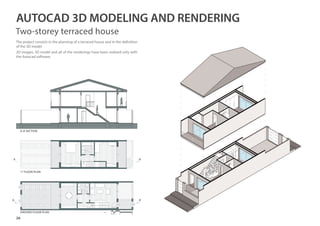 26
The project consists in the planning of a terraced house and in the definition
of the 3D model.
2D images, 3D model and all of the renderings have been realized only with
the Autocad software.
GROUND FLOOR PLAN
1st
FLOOR PLAN
A-A’SECTION
A’A
A’A
0 10,5 2 5
AUTOCAD 3D MODELING AND RENDERING
Two-storey terraced house
 