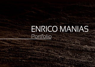 ENRICO MANIAS
Portfolio
 