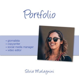 Portfolio
• giornalista
• copywriter
• social media manager
• video editor
Silvia Malagnini
 