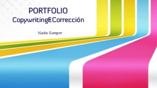 PORTFOLIO
Copywriting&Corrección
Nacho Samper
 