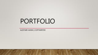 PORTFOLIO
ALISTAIR HANN | COPYWRITER
 