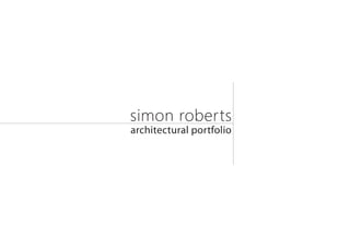 simon roberts
architectural portfolio
 