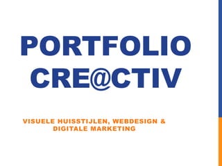 PORTFOLIO
CRE@CTIV
VISUELE HUISSTIJLEN, WEBDESIGN &
DIGITALE MARKETING

 