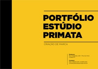 PORTFÓLIO
ESTÚDIO
PRIMATA
Contatos:
(65) 9 9628-5278 | 9 9976-6133
contato@estudioprimata.com.br
Endereço:
Rua Tiradentes, 220 - Pico do Amor
Cuiabá-MT
CRIAÇÃO DE MARCA
 