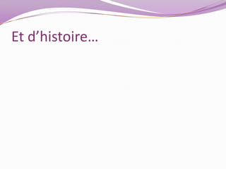 Et d’histoire…