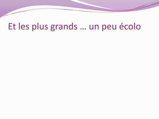 Et les plus grands … un peu écolo