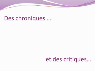 Des chroniques …et des critiques…