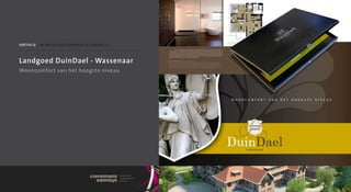 p o r t f o l i o / o n t w i k k e l i n g s c o m b i n at i e D e s c H o u w c V



Landgoed DuinDael - Wassenaar
Wooncomfort van het hoogste niveau




                                                                                       Wooncomfort   va n   het   hoogste   niveau
 