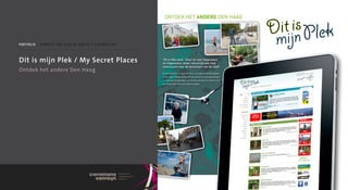 portfolio / gemeente Den Haag en bureau citymarketing



Dit is mijn Plek / My Secret Places
Ontdek het andere Den Haag
 