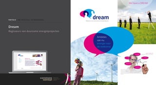 We have a DREAM




p o r t f o l i o / D w a i n s ta l l at i e - e n e n e r g i e a D V i e s



Dream                                                                           PMS Cyaan


Regisseurs van duurzame energieprojecten                                        PMS Magenta

                                                                                PMS 072

                                                                                60% zwart


                                                                                              Ambities
                                                                                              van nu
                                                                                              energie voor
                                                                                              de toekomst
 