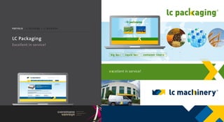 p o rt f o l i o / l c pac k ag i n g + l c m ac H i n e ry



LC Packaging
Excellent in service!
 