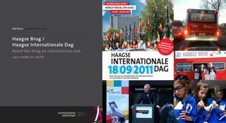 portfolio / gemeente Den Haag



Haagse Brug /
Haagse Internationale Dag
Beleef Den Haag als internationale stad
van vrede en recht
 