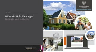 19 Stijlvolle patiowoningen
                                                                      in Sfeervol wateringen
                                                                                                        wilhelminaHof
                                                                                                             wateringen

                                                                                                    Comfortabel wonen met karakter
p o rt f o l i o / Va n m i e r l o p l a n o n t w i k k e l i n g



WilhelminaHof - Wateringen
Comfortabel wonen met karakter
 