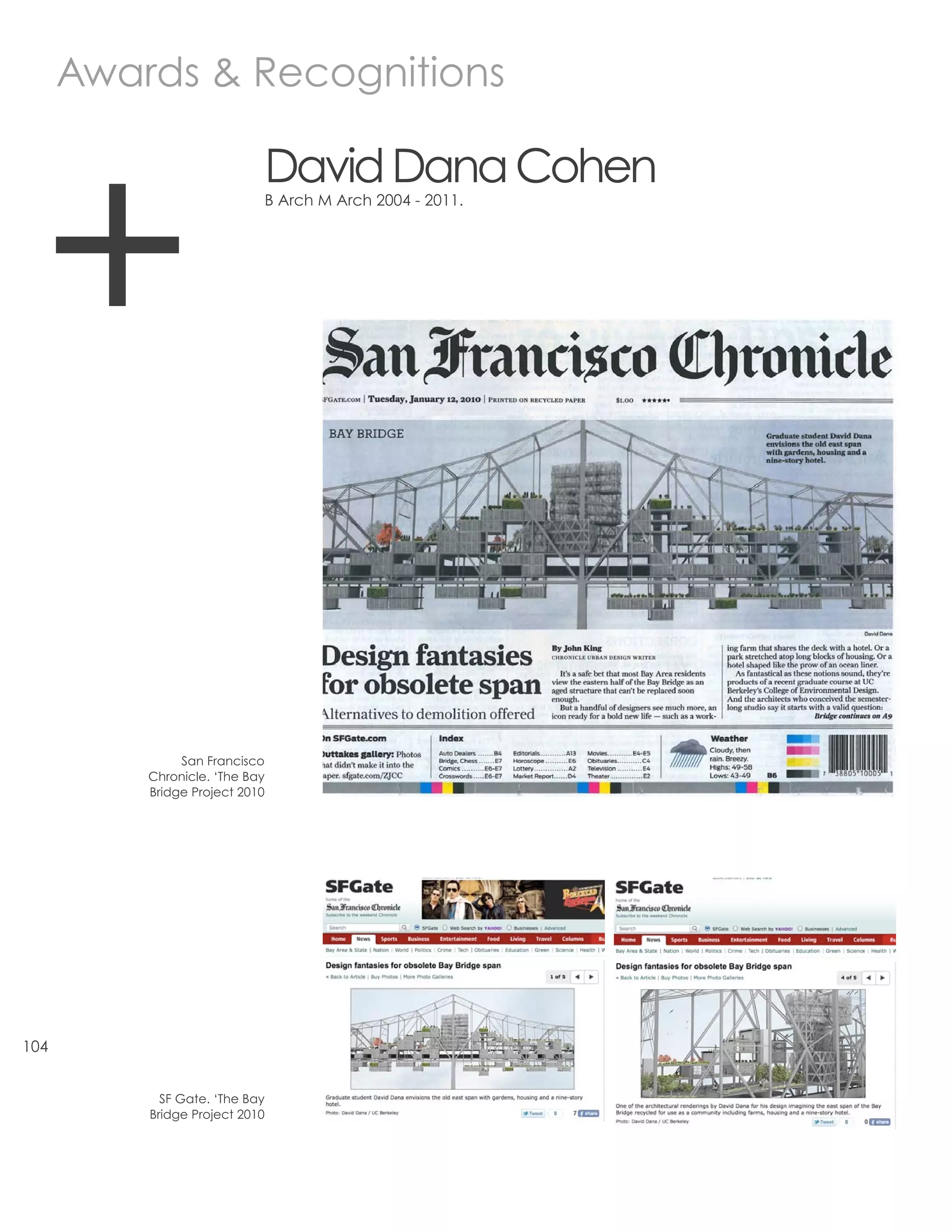 Awards & Recognitions




  +
                                David Dana Cohen
                                B Arch M Arch 2004 - 2011.




               San Francisco
          Chronicle. ‘The Bay
          Bridge Project 2010




104


            SF Gate. ‘The Bay
          Bridge Project 2010
 