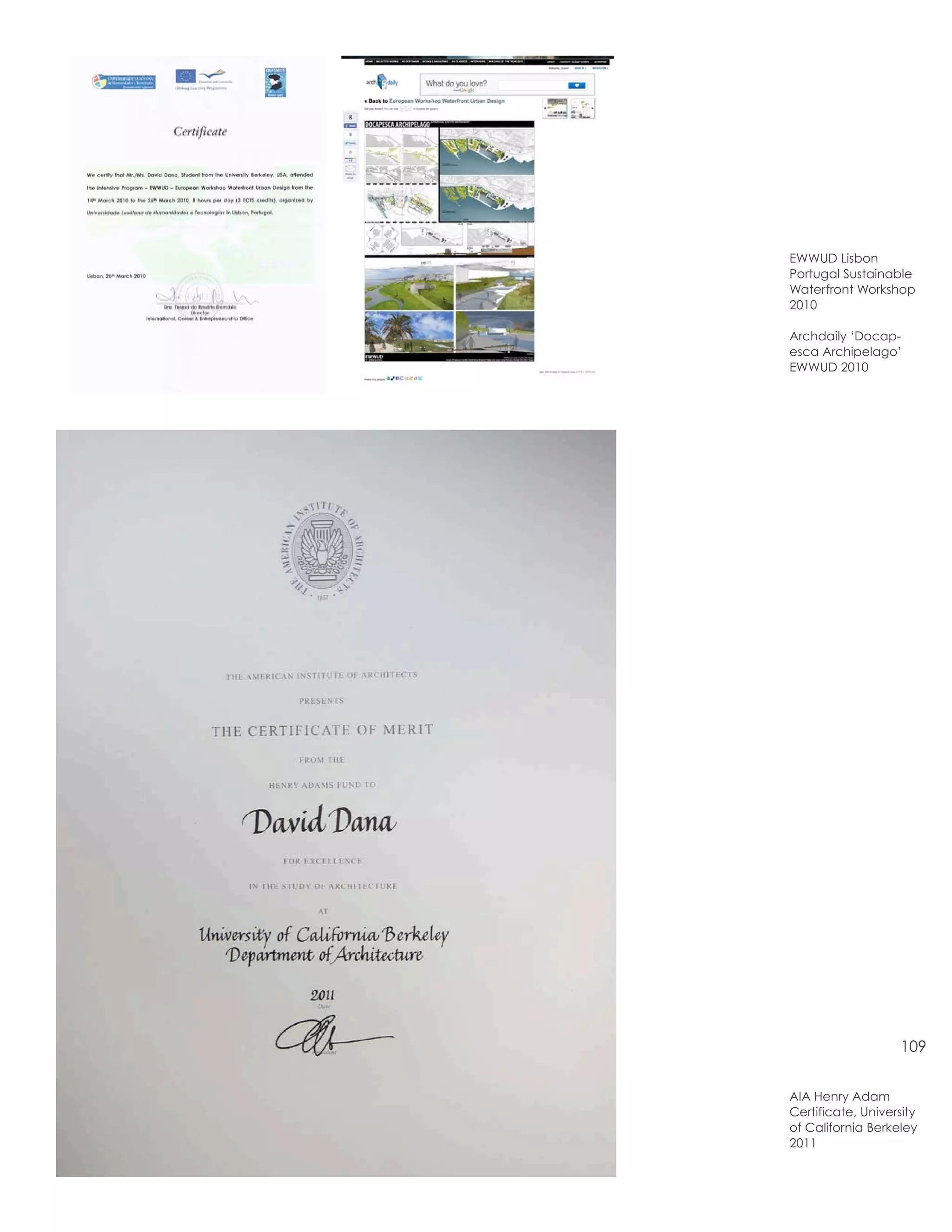 EWWUD Lisbon
Portugal Sustainable
Waterfront Workshop
2010

Archdaily ‘Docap-
esca Archipelago’
EWWUD 2010




                    109


AIA Henry Adam
Certificate, University
of California Berkeley
2011
 