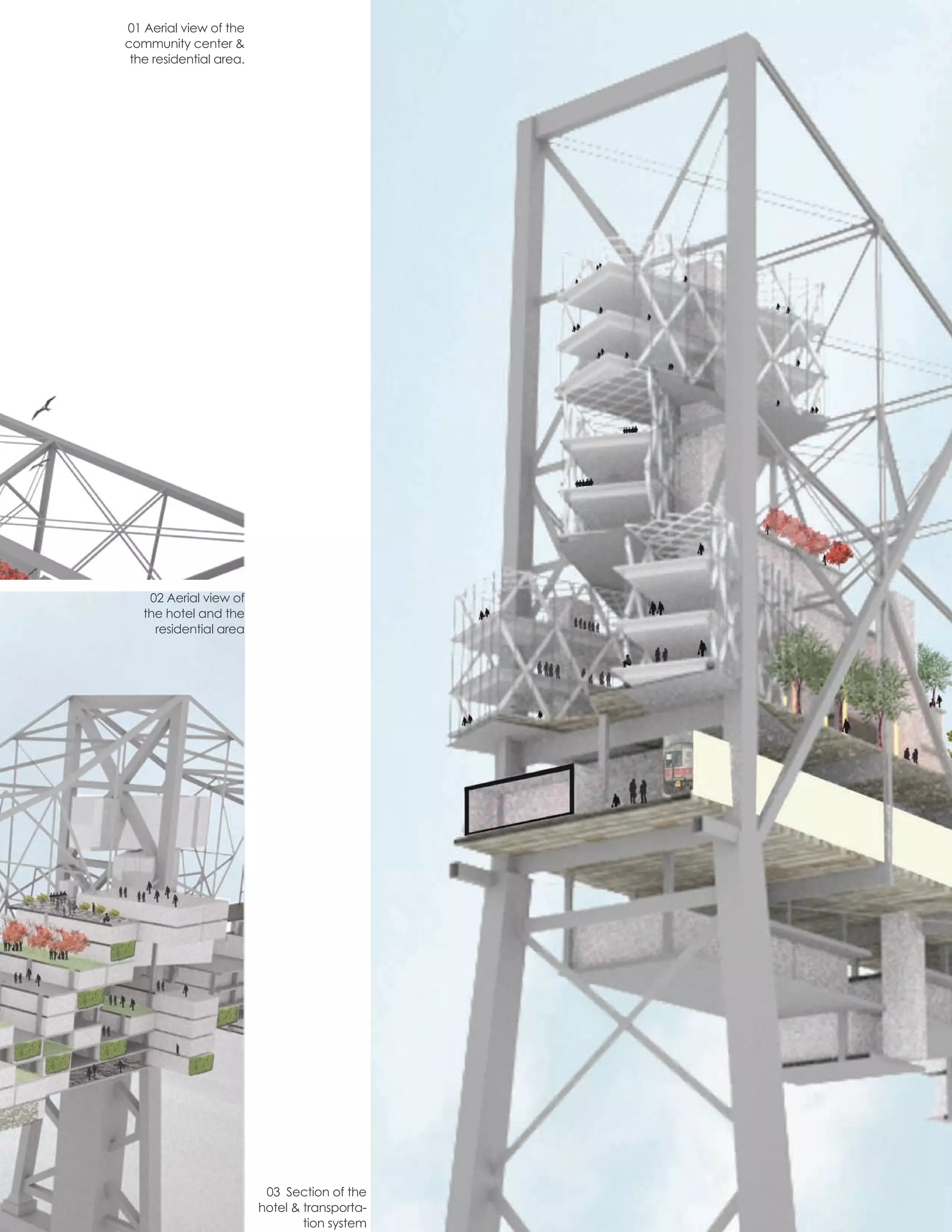 01 Aerial view of the
community center &
 the residential area.




    02 Aerial view of
   the hotel and the
     residential area




                                               43




                          03 Section of the
                         hotel & transporta-
                                 tion system
 