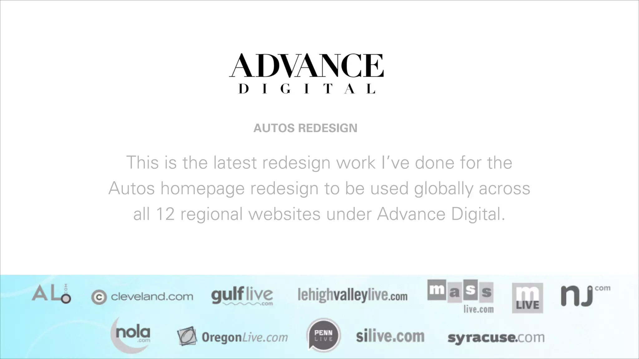 AUTOS REDESIGN

This is the latest redesign work I’ve done for the
Autos homepage redesign to be used globally across
all 12 regional websites under Advance Digital.

 