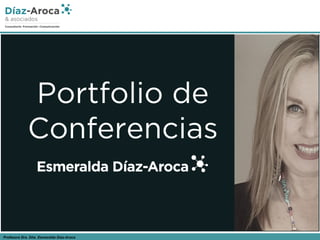 Profesora Dra. Dña. Esmeralda Díaz-Aroca
Portfolio de
Conferencias
 