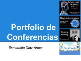 Portfolio de
Conferencias
Esmeralda Díaz-Aroca
 