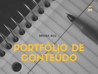 PORTFÓLIO DE
CONTEÚDO
BRUNA BILL
2019
 