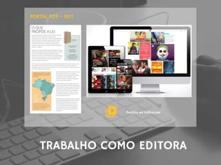 TRABALHO COMO EDITORA
PORTAL POP - GVT
Assista ao videocase
 