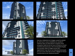 Une tour résidentiel de 12 étages suivant la volonté
du client qu’il a voulu rentabilisé son assiette le
maximum donc on était devant la solution d’une
occupation totale du terrain tout on faisant un retrait
a l’arrière de terrain pour crée une deuxième façade
et le résultat c’était un étage courant de 6
appartement 3 qui donne sur le boulevard principale
et 3 sur la cour crée avec un R.D.C dégager en locaux
commerciaux et une mezzanine bureau . 36
 