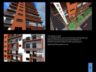 Une façade au soleil
Le jeu des géométries nous fournit l’occasion de travailler une
épaisseur abritant des terrasses dont l’intimité et la
protection aux fortes chaleurs seront assurées par un
système de filtre partiel sur rue.
6
 