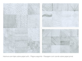 Hachura com lápis sobre papel suﬁt. / Página seguinte - Paisagem com carvão sobre papel jornal.
 